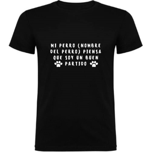 Camiseta Unisex "Mi Perro Piensa Que soy un Buen Partido"